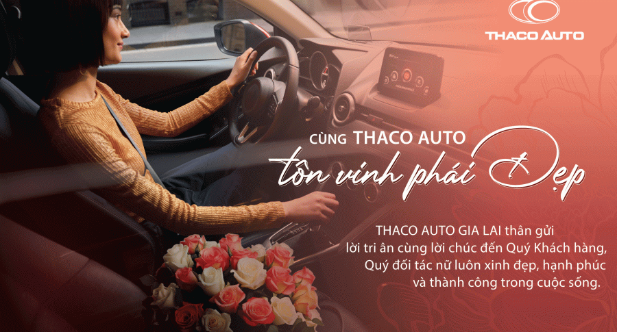CÙNG THACO AUTO GIA LAI TÔN VINH PHÁI ĐẸP