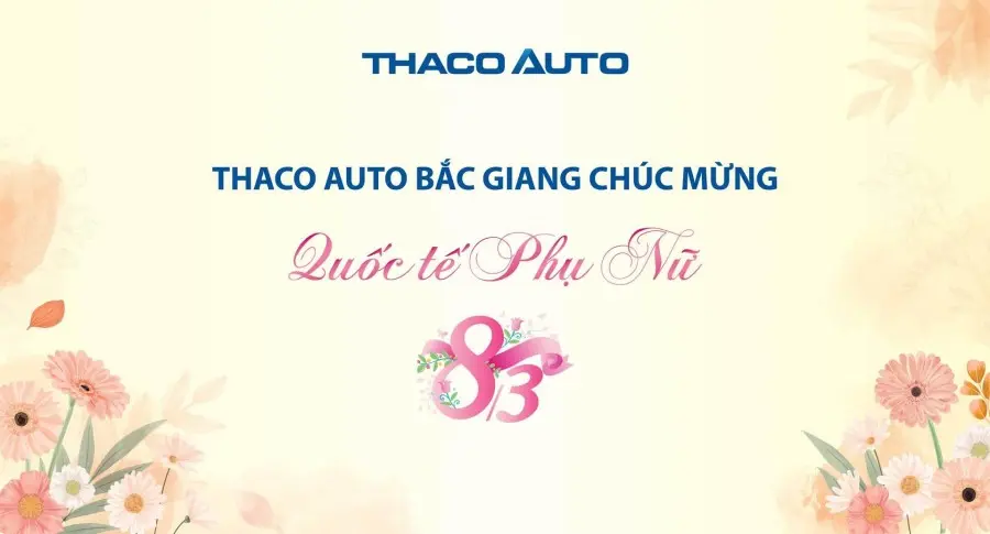 🌸🚗 THACO AUTO BẮC GIANG CHÚC MỪNG NGÀY QUỐC TẾ PHỤ NỮ 8/3 🌸🚗