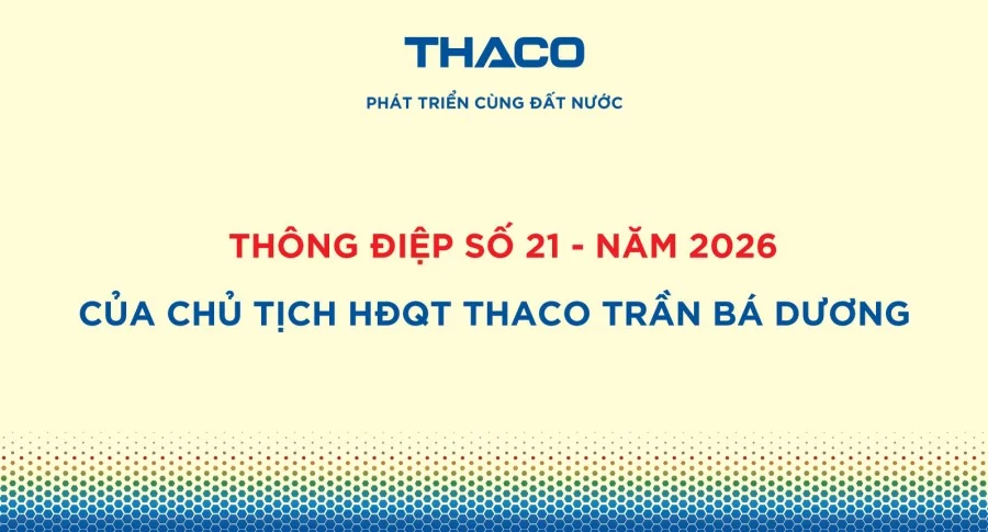 Thông điệp số 21 - năm 2026 của Chủ tịch HĐQT THACO Trần Bá Dương