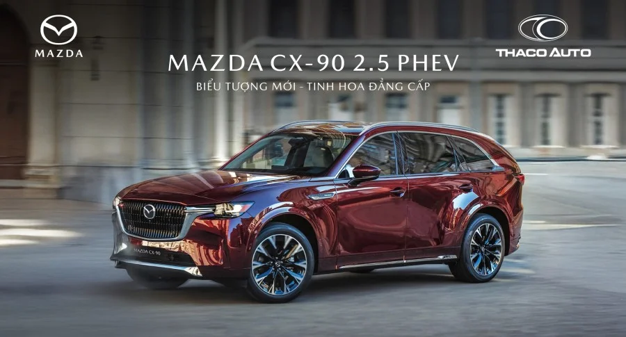 Mazda nhận đặt hàng mẫu SUV Flagship CX-90 2.5 PHEV cao cấp mới tại Việt Nam
