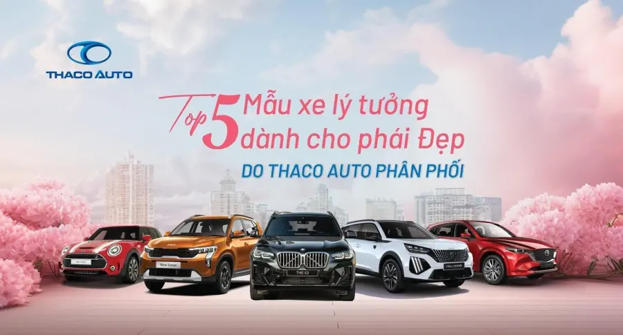 Top 5 mẫu xe lý tưởng dành cho phái đẹp do THACO AUTO phân phối