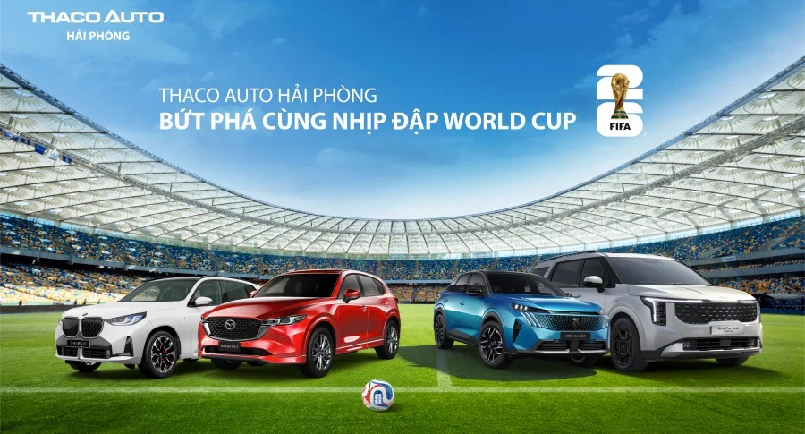 THACO AUTO HẢI PHÒNG – BỨT PHÁ CÙNG NHỊP ĐẬP WORLD CUP 2026