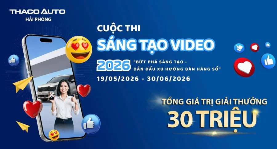 THACO AUTO HẢI PHÒNG CHÍNH THỨC PHÁT ĐỘNG CUỘC THI: SÁNG TẠO VIDEO NĂM 2026