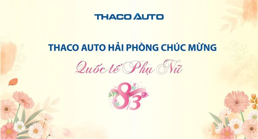 THACO AUTO HẢI PHÒNG CHÚC MỪNG NGÀY QUỐC TẾ PHỤ NỮ 8/3