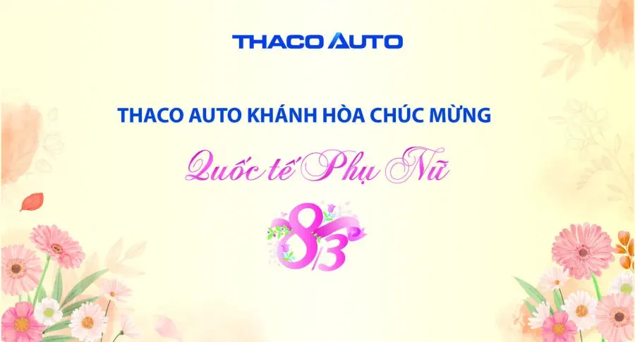 THACO AUTO KHÁNH HÒA CHÚC MỪNG NGÀY QUỐC TẾ PHỤ NỮ 8/3