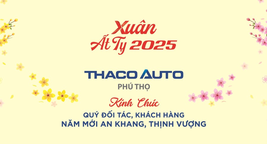 THACO AUTO PHÚ THỌ CHÚC MỪNG NĂM MỚI - XUÂN ẤT TỴ 2025