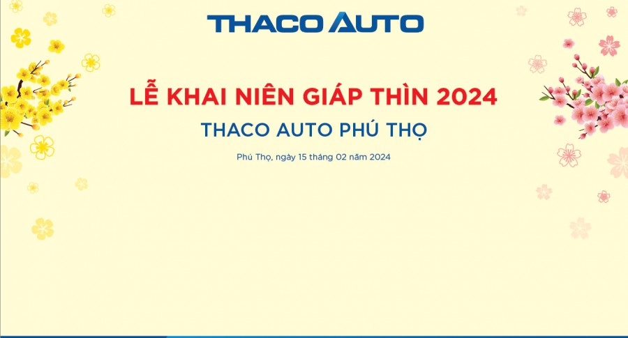 THACO AUTO PHÚ THỌ TỔ CHỨC LỄ KHAI NIÊN GIÁP THÌN 2024
