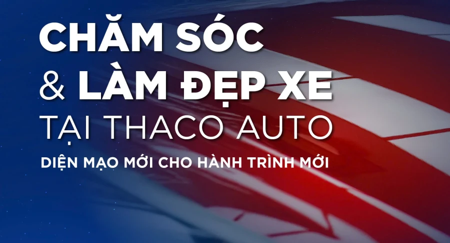 Chăm sóc & làm đẹp xe tại THACO AUTO Khánh Hòa