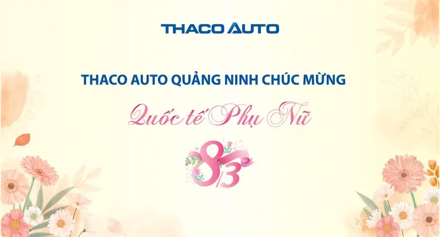 THACO AUTO QUẢNG NINH CHÚC MỪNG NGÀY QUỐC TẾ PHỤ NỮ 8/3