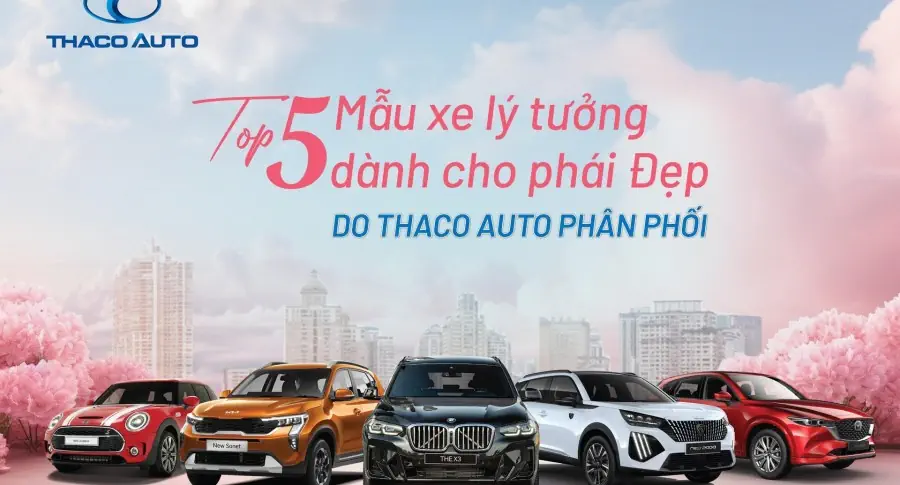 Top 5 mẫu xe lý tưởng dành cho phái đẹp do THACO AUTO phân phối