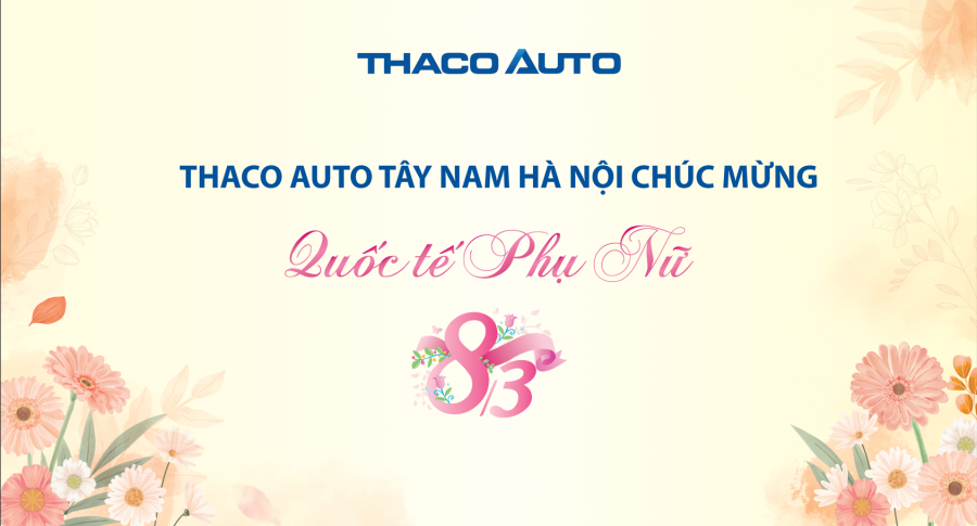 THACO AUTO TÂY NAM HÀ NỘI CHÚC MỪNG NGÀY QTPN 08/03