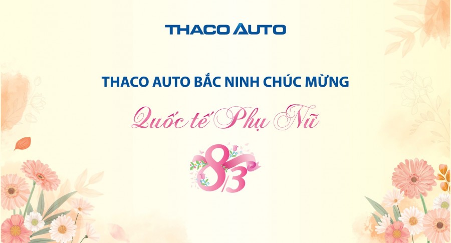 THACO AUTO BẮC NINH CHÚC MỪNG NGÀY QUỐC TẾ PHỤ NỮ 8/3