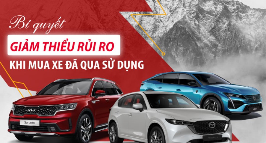 BÍ QUYẾT GIẢM THIỂU RỦI RO KHI MUA XE ĐÃ QUA SỬ DỤNG