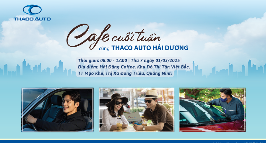 HẸN CAFÉ CUỐI TUẦN CÙNG THACO AUTO HẢI DƯƠNG TẠI MẠO KHÊ, ĐÔNG TRIỀU