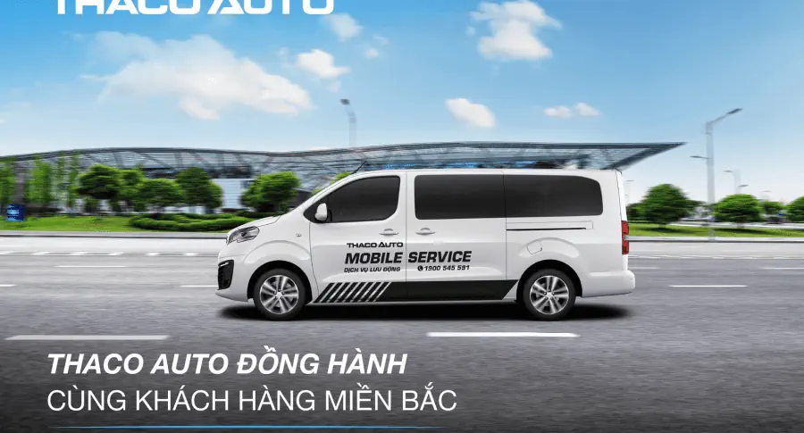 THACO AUTO TĂNG CƯỜNG HỖ TRỢ KHÁCH HÀNG KHU VỰC MIỀN BẮC