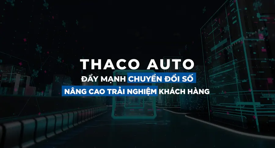 THACO AUTO đẩy mạnh chuyển đổi số, nâng cao trải nghiệm khách hàng