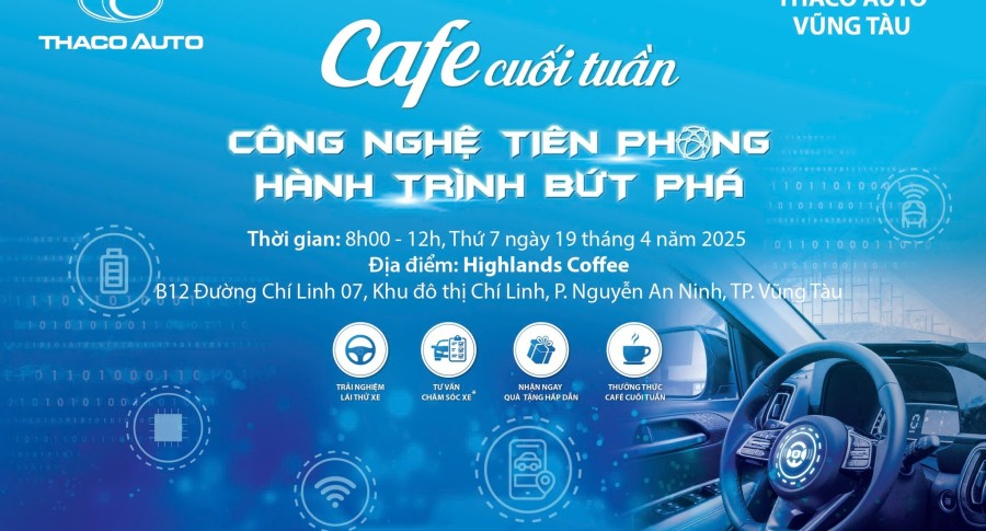 CÙNG THACO AUTO NÂNG TẦM TRẢI NGHIỆM VỚI CHƯƠNG TRÌNH “CAFE CUỐI TUẦN” CHỦ ĐỀ CÔNG NGHỆ