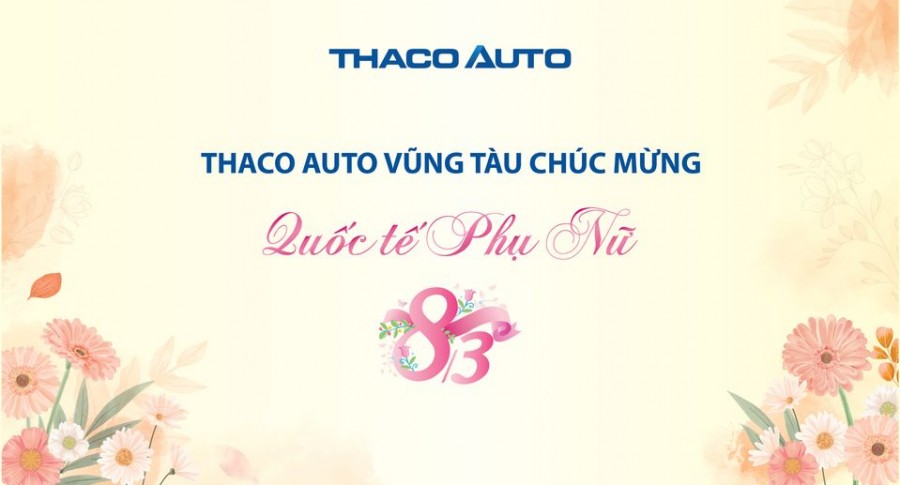 THACO AUTO VŨNG TÀU CHÚC MỪNG NGÀY QUỐC TẾ PHỤ NỮ 8/3